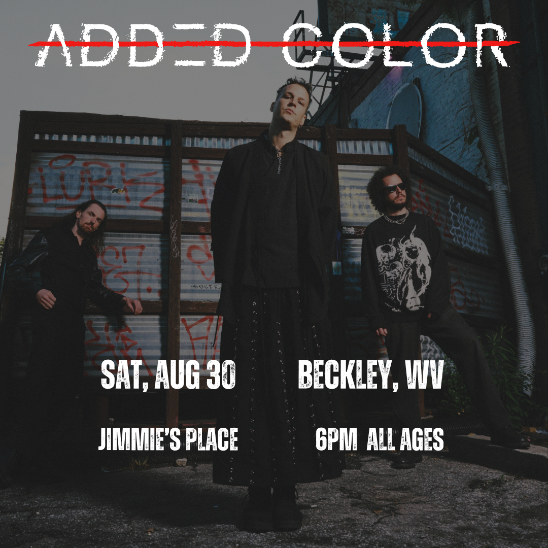 Added Color Live in Beckley, WV - AUGUST 30th- JIMMIE'S PLACE